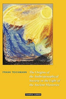 The Origins of the Anthroposophical Society in the Light of the Ancient Mysteries-9781912230495