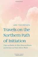 Travels on the Northern Path of Initiation : Vidar and Balder, the Three Elemental Realms and the Inner and Outer Etheric worlds-9781912230839