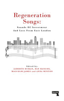Regeneration Songs : Sounds of Investment and Loss in East London-9781912248230