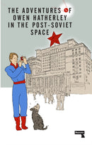 The Adventures of Owen Hatherley In The Post-Soviet Space-9781912248261