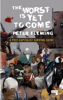 The Worst Is Yet to Come : A Post-Capitalist Survival Guide-9781912248322