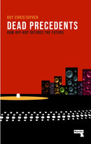 Dead Precedents : How Hip-Hop Defines the Future-9781912248346