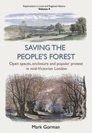 Saving the People's Forest : Open spaces, enclosure and popular protest in mid-Victorian London-9781912260416