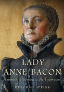 Lady Anne Bacon : A woman of learning at the Tudor court-9781912260669