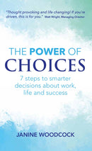 The Power of Choices : 7 steps to smarter decisions about work, life and success-9781912300259