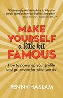 Make Yourself a Little Bit Famous : How to power up your profile and get known for what you do-9781912300273