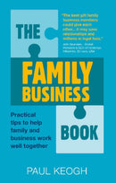 The Family Business Book : Practical Tips to Help Family and Business Work Well Together-9781912300587