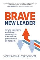 Brave New Leader : How To Transform Workplace Pressure into Sustainable Performance and Growth-9781912300686
