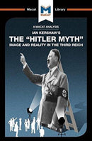 An Analysis of Ian Kershaw's The "Hitler Myth" : Image and Reality in the Third Reich-9781912302697