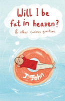 Will I be Fat in Heaven? and Other Curious Questions-9781912326211