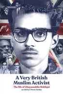 A Very British Muslim Activist : The life of Ghayasuddin Siddiqui-9781912356379