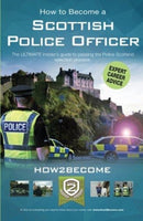 How to Become a Scottish Police Officer : The ULTIMATE insider's guide to passing the Police Scotland selection process.-9781912370337