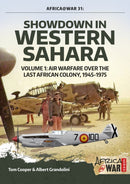 Showdown in Western Sahara: Air Warfare Over the Last African Colony : Volume 1 - 1945-1975-9781912390359