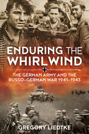 Enduring the Whirlwind : The German Army and the Russo-German War 1941-1943-9781912390519