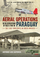 Aerial Operations in the Revolutions of 1922 and 1947 in Paraguay : The First Dogfights in South America-9781912390588