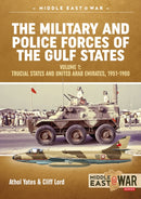 The Military and Police Forces of the Gulf States Volume 1 : Trucial States and United Arab Emirates, 1951-1980-9781912390618
