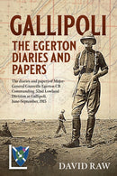 Gallipoli: The Egerton Diaries and Papers : The diaries and papers of Major-General Granville Egerton CB Commanding 52nd Lowland Division at Gallipoli, June-September, 1915-9781912390847