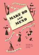 Make Do and Mend : Wartime Tips to Mend Your Clothes-9781912423699