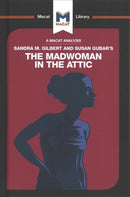 An Analysis of Sandra M. Gilbert and Susan Gubar's The Madwoman in the Attic : The Woman Writer and the Nineteenth-Century Literary Imagination-9781912453542