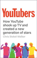 YouTubers : How YouTube Shook Up TV and Created a New Generation of Stars-9781912454228