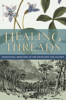 Healing Threads : Traditional Medicines of the Highlands and Islands-9781912476084