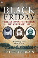 Black Friday : The Eyemouth Fishing Disaster of 1881-9781912476237