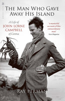The Man Who Gave Away His Island : A Life of John Lorne Campbell of Canna-9781912476893