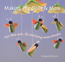 Making Peg Dolls and More : Toys Which Spin, Fly and Bring Sweet Dreams.-9781912480029