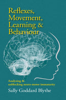 Reflexes, Movement, Learning & Behaviour : Analysing and unblocking neuro-motor immaturity-9781912480784