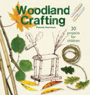 Woodland Crafting : 30 projects for children-9781912480838