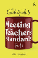 A Quick Guide to Meeting the Teachers' Standards Part 1-9781912508525