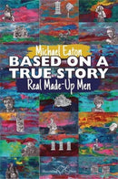 Based on a True Story : Real Made-Up Men-9781912524594