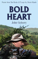 John Gohorry: Bold Heart : Poems from Ten Books & Essays by Divers Hands-9781912524785