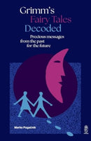 Grimm's Fairy Tales Decoded : Precious messages from the past to the future-9781912545506