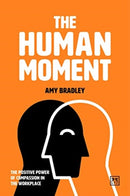 The Human Moment : The Positive Power of Compassion in the Workplace-9781912555284