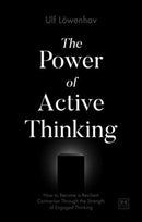 The Power of Active Thinking : How to become a resilient contrarian through the strength of engaged thinking-9781912555369