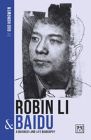 Robin Li and Baidu : A biography of one of China's greatest entrepreneurs-9781912555451