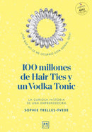 100 Million Hair Ties and a Vodka Tonic : An entrepreneur's story-9781912555642
