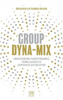 Group Dyna-Mix : Investigating team dynamics, from leaders to corporate gatekeepers-9781912555758