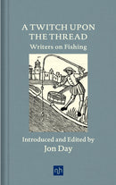A Twitch Upon the Thread : Writers on Fishing-9781912559138