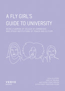 A FLY Girl's Guide to University : Being a Woman of Colour At Cambridge and Institutions of Power and Elitism-9781912565146