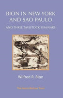 Bion in New York and Sao Paulo and Three Tavistock Seminars-9781912567638