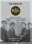 The Birth of The Beatles Story : Our Time with The Beatles and How We Became the Founders of the Most Successful Beatles Exhibition in the World-9781912587667
