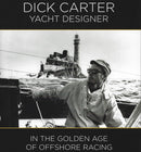 Dick Carter – Yacht Designer – In the Golden Age of Offshore Racing