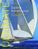 Ultimate Sailing Adventures : 100 Epic Experiences on the Water-9781912621675