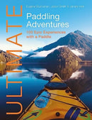 Ultimate Paddling Adventures : 100 Epic Experiences with a Paddle-9781912621682
