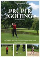 The Proper Golfing Handbook – The complete guide to transforming your game