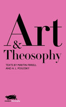 Art and Theosophy : Texts by Martin Firrell and A. L. Pogosky-9781912622085