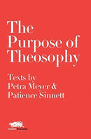 The Purpose of Theosophy: Texts by Petra Meyer and Patience Sinnett-9781912622221
