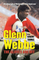 Glenn Webbe - The Gloves Are off - Autobiography of Welsh Rugby's First Black Icon : Autobiography of Welsh Rugby's First Black Icon-9781912631155